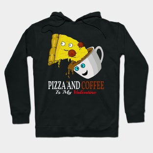 pizza and coffee is my valentine Hoodie